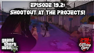 Episode 19.2: Shootout At The Projects! | GTA 5 RP | Grizzley World RP