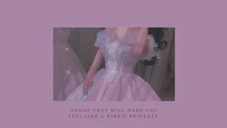 songs that will make you feel like a barbie princess