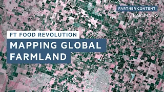 What can geodata do for the world’s changing farmlands? | FT Food Revolution