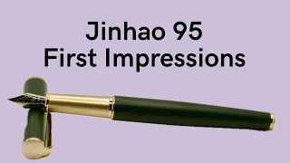 Jinhao 95 Fountain Pen - My First Impressions