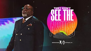 They Don't See The Ashes - Bishop T.D. Jakes