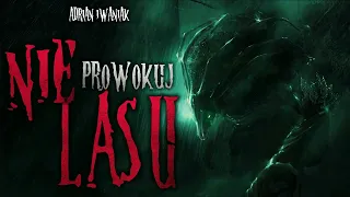 Nie prowokuj lasu - CreepyPasta [CreepyWyzwanie IX]