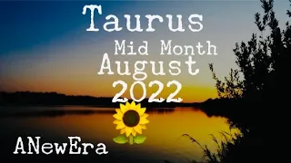 TAURUS - YOUR PURPOSE IS YOU! IT'S A LITTLE SCARY BUT YOU WILL FIND YOUR CONFIDENCE!  MID AUGUST -22