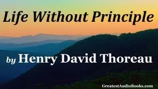 LIFE WITHOUT PRINCIPLE by Henry David Thoreau - FULL AudioBook 🎧📖 | Greatest🌟AudioBooks