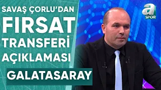 Savaş Çorlu: "Galatasaray'a 8 Numara Transferi Bekliyorum" / A Spor / Spor Ajansı / 12.09.2023
