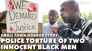 Small Town Horror Story: The Police Torture Of Two Innocent Black Men