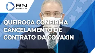 Ministro da Saúde confirma cancelamento de contrato para compra da Covaxin