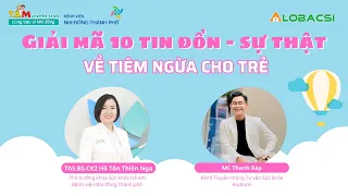 Giải mã 10 tin đồn - sự thật về tiêm ngừa cho trẻ | ThS.BS.CK2 Hồ Tôn Thiên Nga