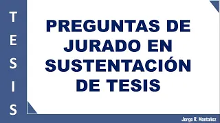 PREGUNTAS DE JURADO EN SUSTENTACION DE TESIS