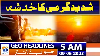 Geo News Headlines 5 AM | 'Extreme' hot weather health alert | 9th June 2023