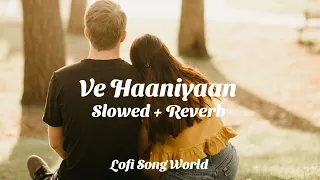 Ve Haaniyaan (Slowed + Reverb) Viral Lofi - New Lofi