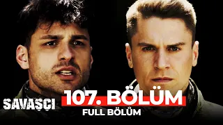 Savaşçı 107. Bölüm