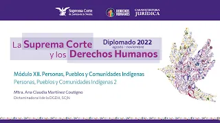 Jueves 17 de noviembre, 2022. Diplomado "La Suprema Corte y los Derechos Humanos", 2022. Módulo XII.