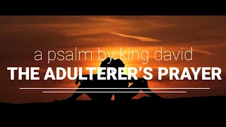 The Adulterer's Prayer, Psalm 51, by King David