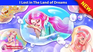 I Lost in The Land of Dreams 👸🌈 Bedtime Stories - English Fairy Tales 🌛 Fairy Tales Every Day