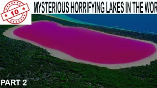 DO YOU KNOW 10  MYSTERIOUS HORRIFYING LAKES OF THE WORLD-PART(2/2)