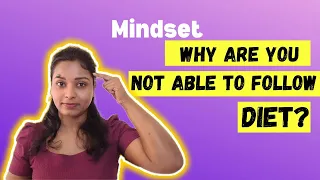 Why are you not able to follow Diets? - The mindset aspect!