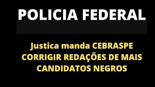 URGENTE, JUSTICA MANDA POLICIA FEDERAL/CEBRASPE CORRIGIR REDAÇÕES DE COTAS RACIAIS