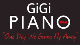GIGI PIANOMAN - One Day We Gonna Fly Away