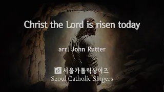 Christ the Lord is risen today - arr. John Rutter | 서울가톨릭싱어즈