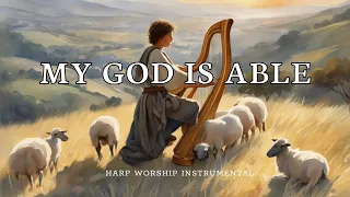 MY GOD IS ABLE/ PROPHETIC WARFARE HARP INSTRUMENTAL/ PRAYER BACKGROUND MUSIC/ INTENSE HARP WORSHIP