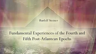 Fundamental Experiences of the Fourth and Fifth Post Atlantean Epochs by Rudolf Steiner