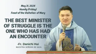 THE BEST MINISTER OF STRUGGLE IS THE ONE WHO HAS HAD AN ENCOUNTER - Homily by Fr. Danichi Hui