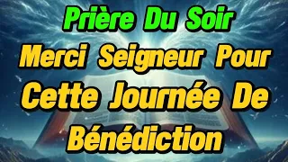PRIÈRE DU SOIR | MERCI SEIGNEUR POUR CETTE JOURNÉE DE BÉNÉDICTION | ECOUTE CECI AVANT DE DORMIR.