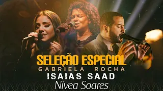 Isaías Saad + Gabriela Rocha e Nivea Soares - Hinos Evangelicos seleção especial (Novas Músicas)