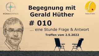 Erfahrungen, die bis in die Magengrube gehen - 010 Begegnung mit Gerald Hüther 2.05.2022