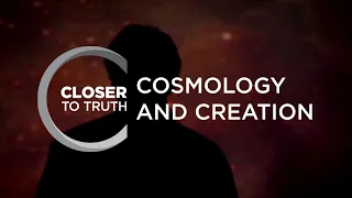 Cosmology and Creation | Episode 1805 | Closer To Truth