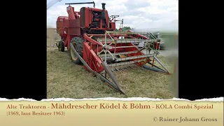 Alte Traktoren - Mähdrescher Ködel & Böhm - KÖLA Combi Spezial  (1969, laut Besitzer 1963)