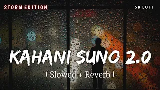 Kahani Suno 2.0 (Slowed + Reverb) | Kaifi Khalil | Storm Edition | SR Lofi