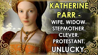 The REAL 'Firebrand' | The Unlucky Protestant Queen | Katherine Parr | Henry VIII's Sixth Wife