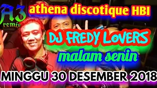 DJ FREDY MINGGU 30 DESEMBER 2018 ATHENA DISCOTIQUE BANJARMASIN HBI DJ FREDY TERBARU 2018 MALAM SENIN