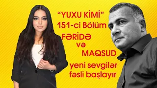 Yuxu kimi 151 Bölüm / Fəridə və Maqsud / Yeni sevgilər fəsli başlayır / EKSKLÜZİV