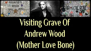 Visiting Grave Of Andrew Wood (Mother Love Bone)