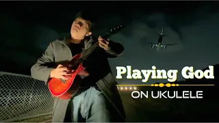 Playing God but on ukulele!!