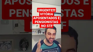 URGENTE! VITÓRIA DOS APOSENTADOS E PENSIONISTAS NO STF !