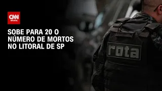 Sobe para 20 o número de mortos em operação policial no litoral de SP | LIVE CNN