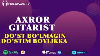 Axror Gitarist - Do'st Bo'lmagin Do'stim Boylikka (Audio)