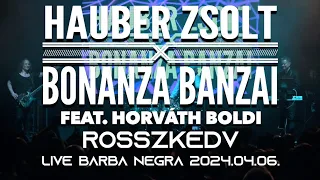 Hauber Zsolt X Bonanza Banzai feat. Horváth Boldi - Rosszkedv I Live I Barba Negra I 2024.04.06.