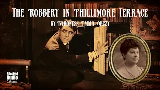 The Robbery in Phillimore Terrace | Emma Orczy | A Bitesized Audiobook