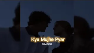 Kya Mujhe Pyar [slowed+reverb] || REJOICE