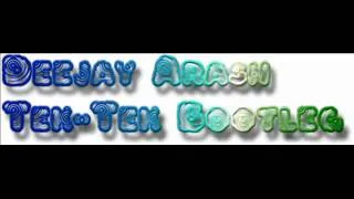 Deejay Arash - Tek-Tek Bootleg