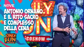 Antonio Ornano e il rito sacro e complesso della cena | ONLY FUN