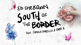 Ed Sheeran - South Of The Border (ft. Camila Cabello & Cardi B) 1 Hour