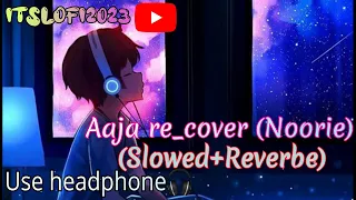 Aaja Re - Noorie (Slowed+Reverbe) Lofi song || Cover by Sandhya Bhushan || Itslofi2023 ||