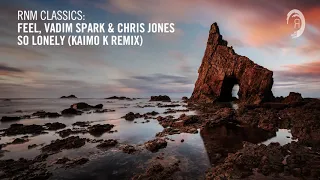 Feel, Vadim Spark & Chris Jones - So Lonely (Kaimo K Remix) [RNM CLASSICS]