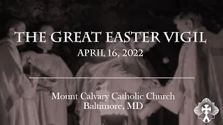 The Great Easter Vigil Mass--April 16th, 2022